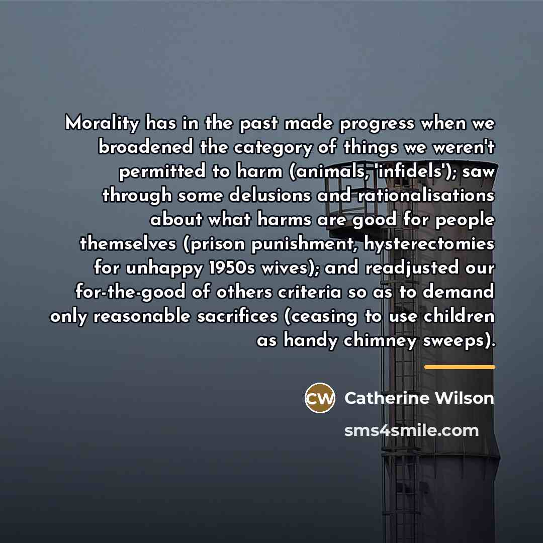 “Morality has in the past made progress when we broadened…” quote by Catherine Wilson