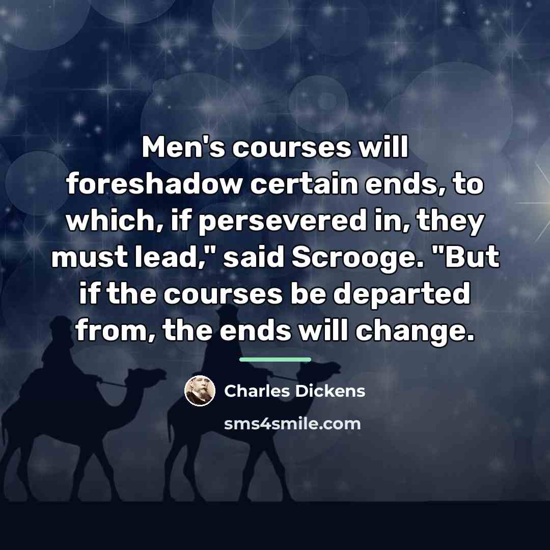 “Men's courses will foreshadow certain ends, to which, if persevered…” quote by Charles Dickens