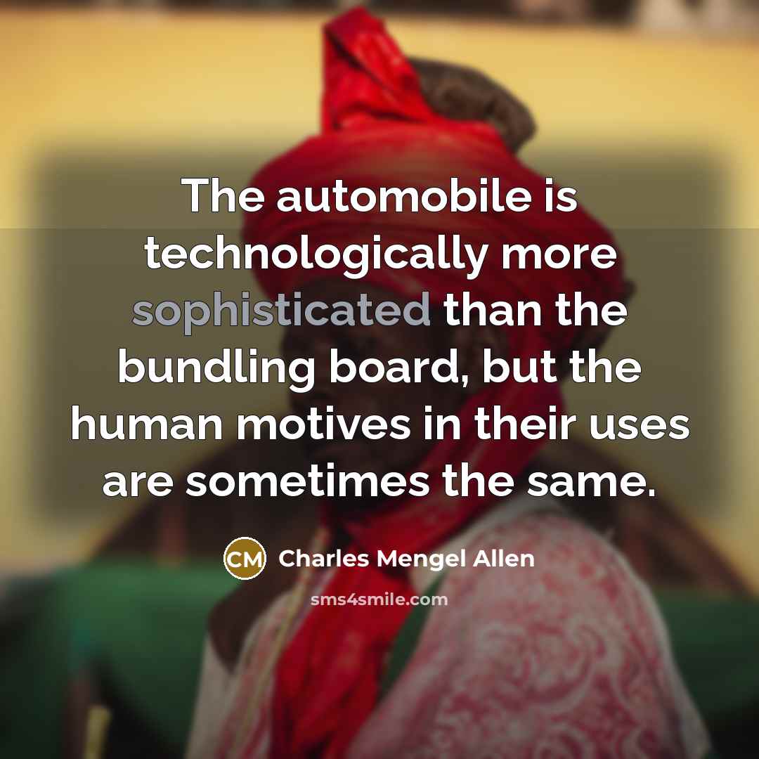 “The automobile is technologically more sophisticated than the bundling board,…” quote by Charles Mengel Allen