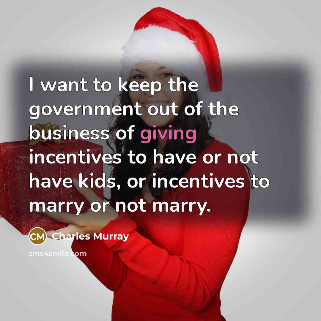 “I want to keep the government out of the business…” quote by Charles Murray