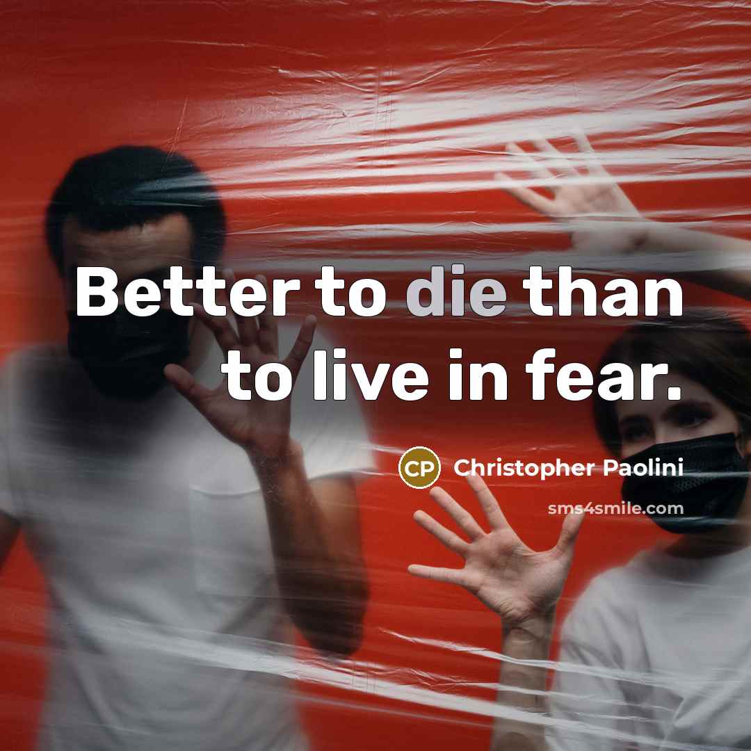“Better to die than to live in fear.…” quote by Christopher Paolini