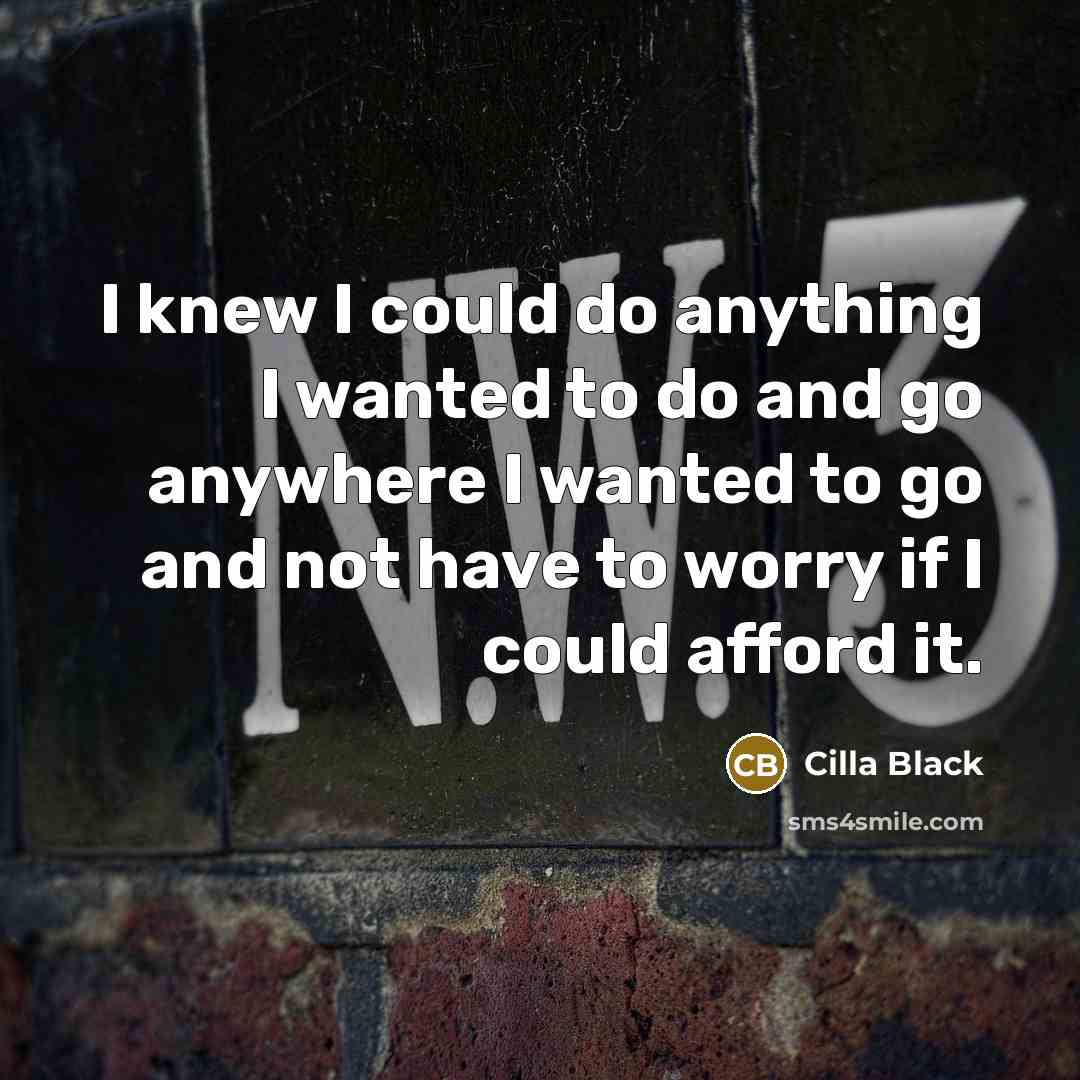 “I knew I could do anything I wanted to do…” quote by Cilla Black