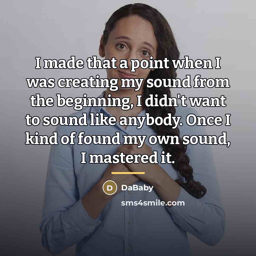 “I made that a point when I was creating my…” quote by DaBaby