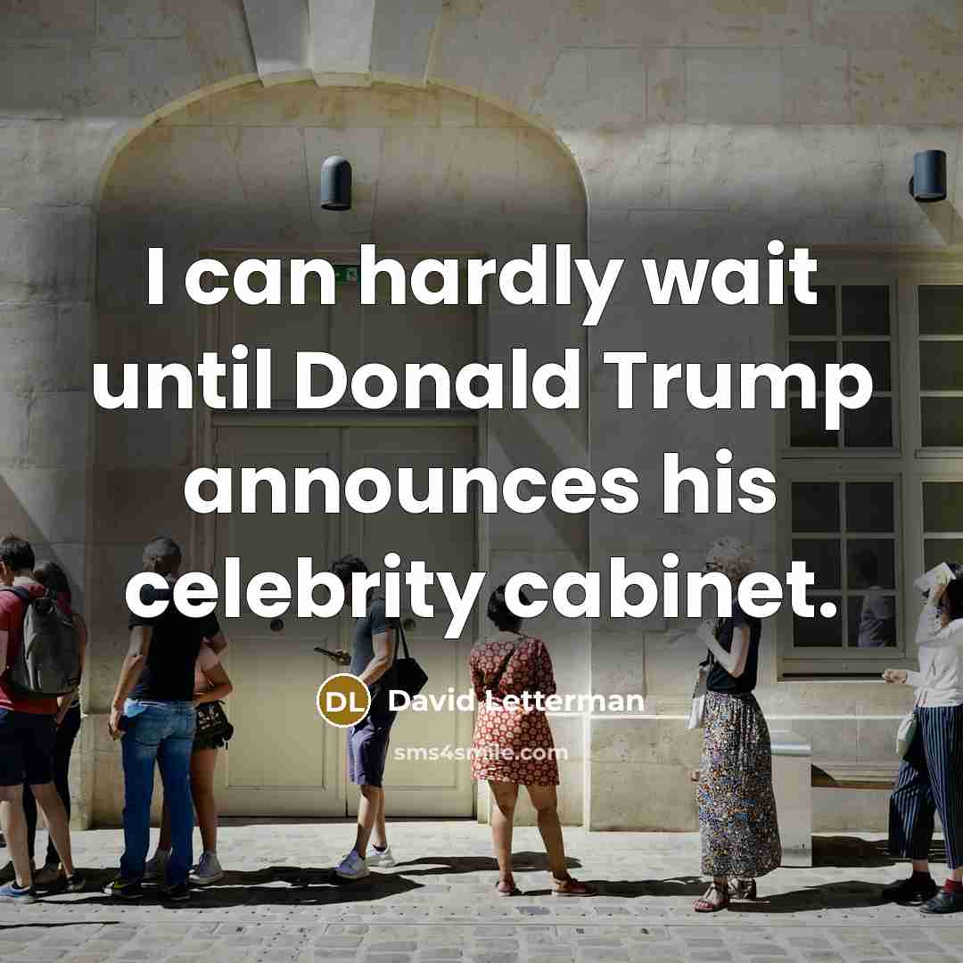 “I can hardly wait until Donald Trump announces his celebrity…” quote by David Letterman