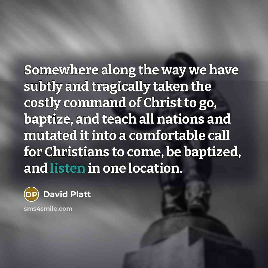 “Somewhere along the way we have subtly and tragically taken…” quote by David Platt