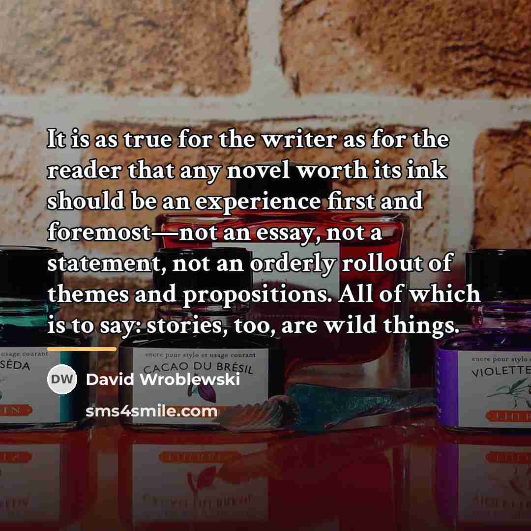 “It is as true for the writer as for the…” quote by David Wroblewski