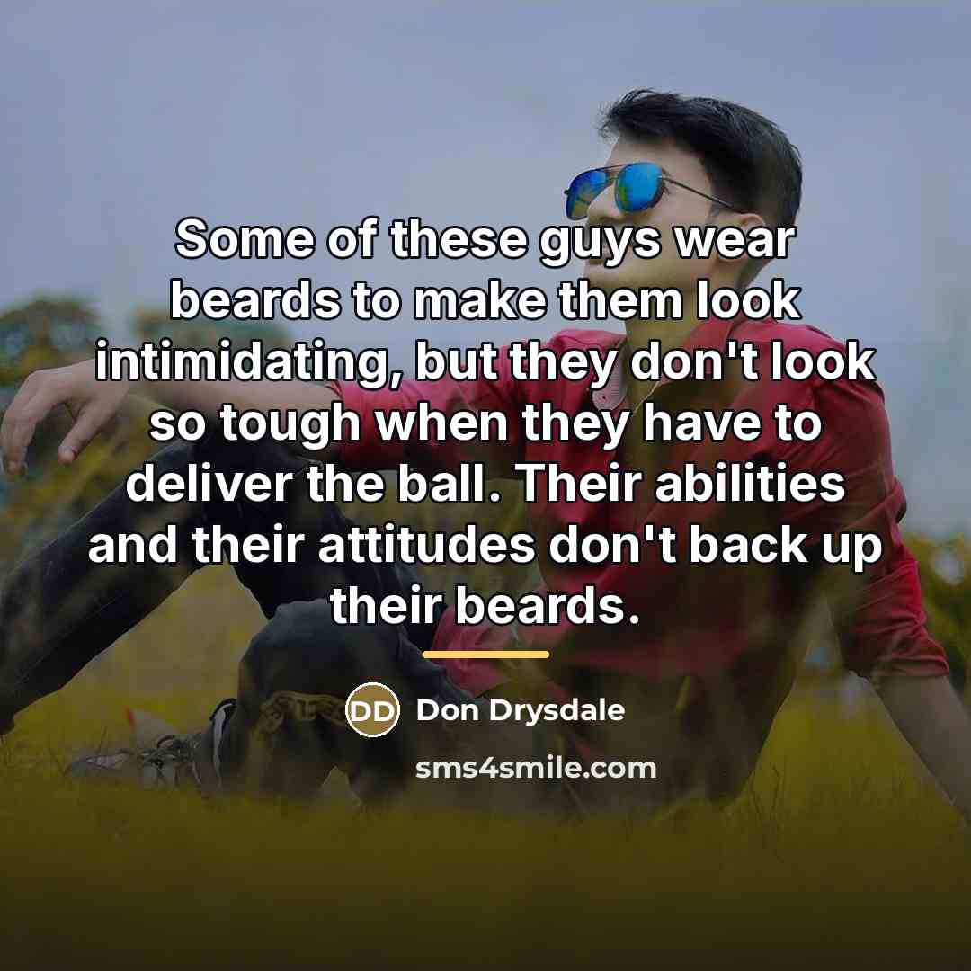“Some of these guys wear beards to make them look…” quote by Don Drysdale