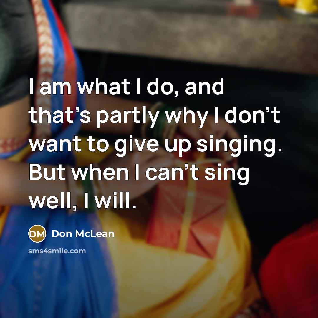 “I am what I do, and that's partly why I…” quote by Don McLean