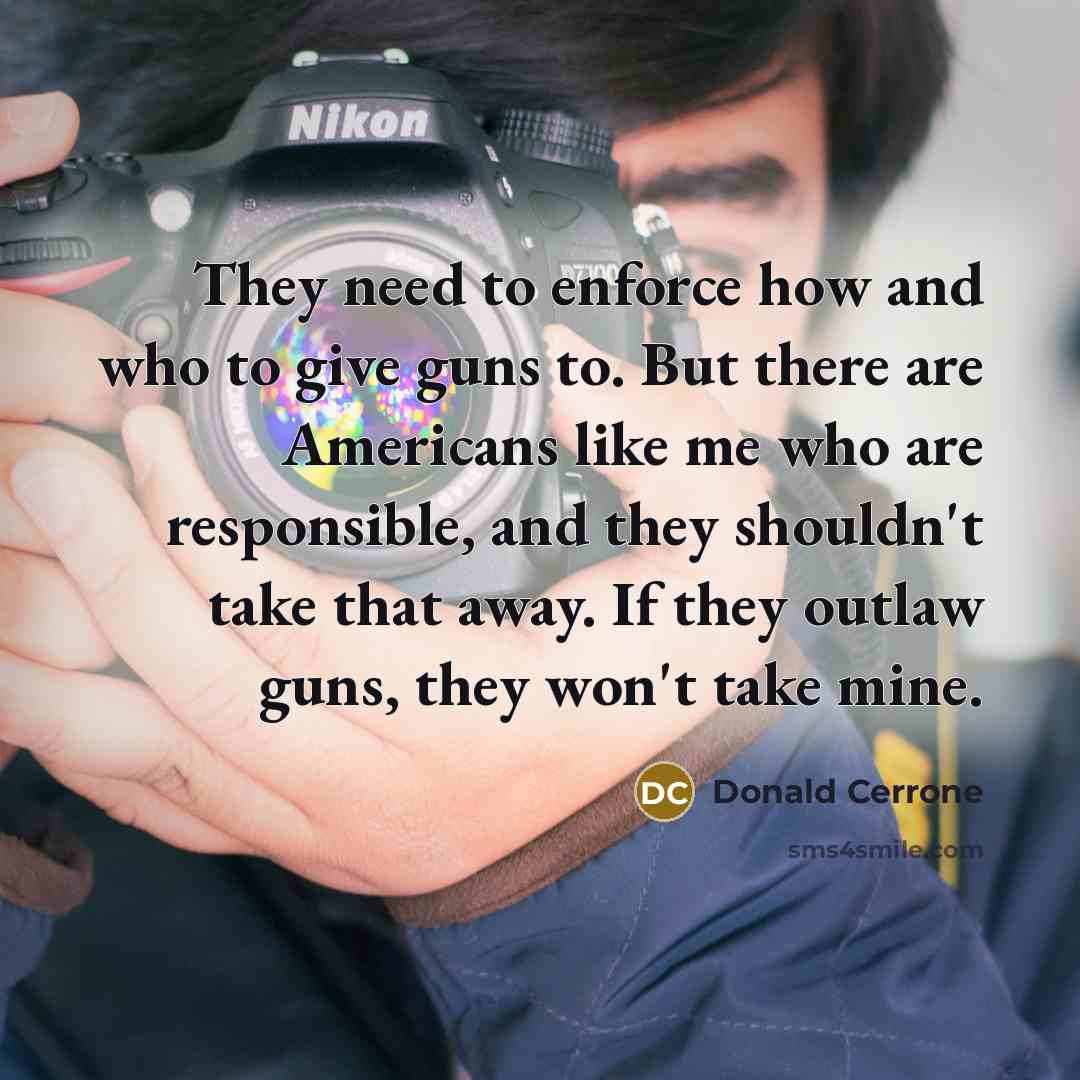 “They need to enforce how and who to give guns…” quote by Donald Cerrone