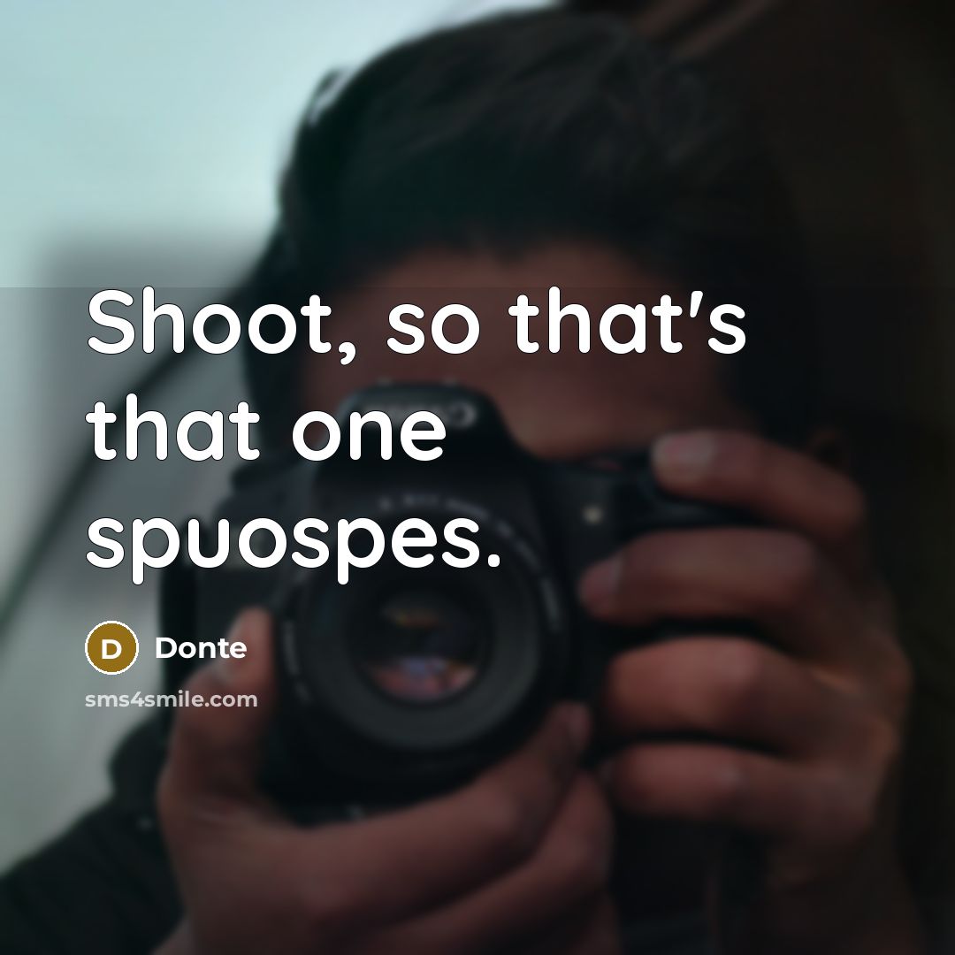 “Shoot, so that's that one spuospes.” quote by Donte