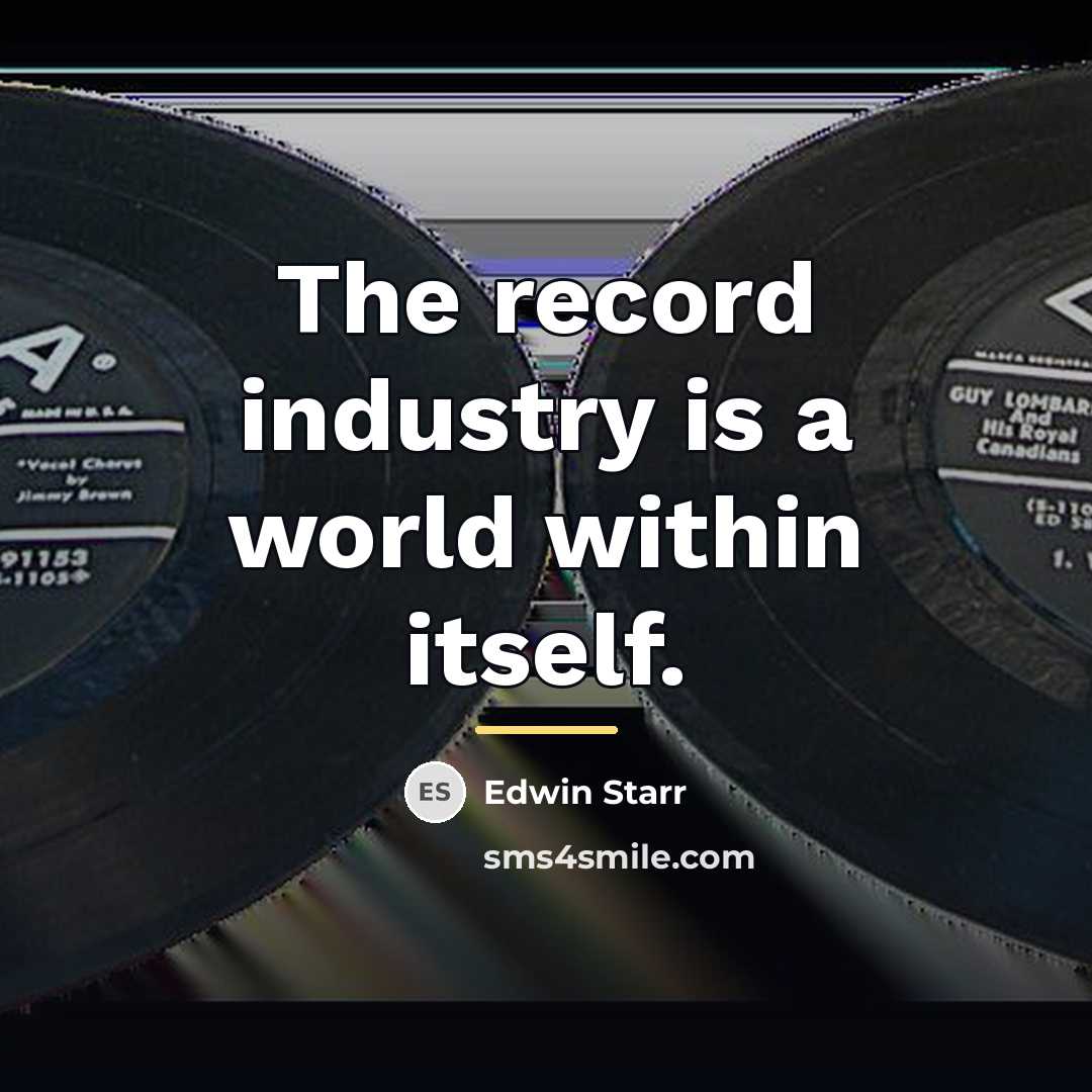 “The record industry is a world within itself.…” quote by Edwin Starr