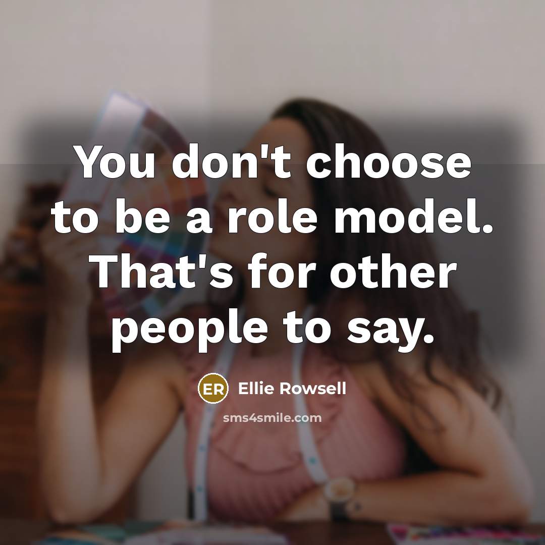 “You don't choose to be a role model. That's for…” quote by Ellie Rowsell
