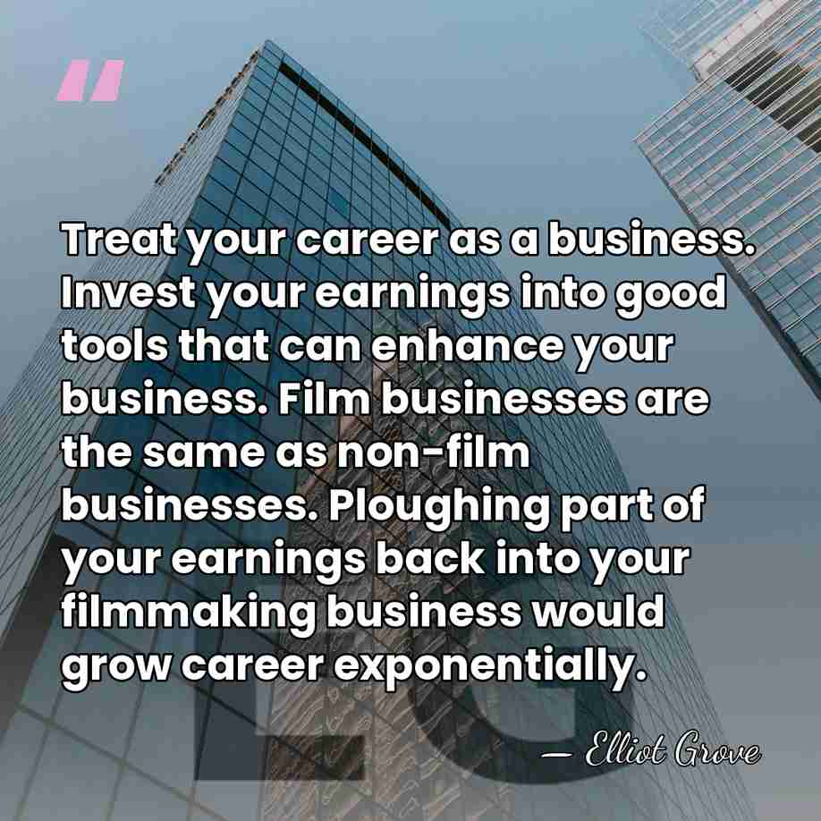 Treat your career as a business. Invest your earnings into good tools&hellip; - Elliot Grove