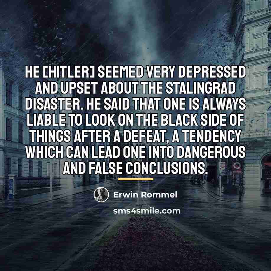 “He [Hitler] seemed very depressed and upset about the Stalingrad…” quote by Erwin Rommel