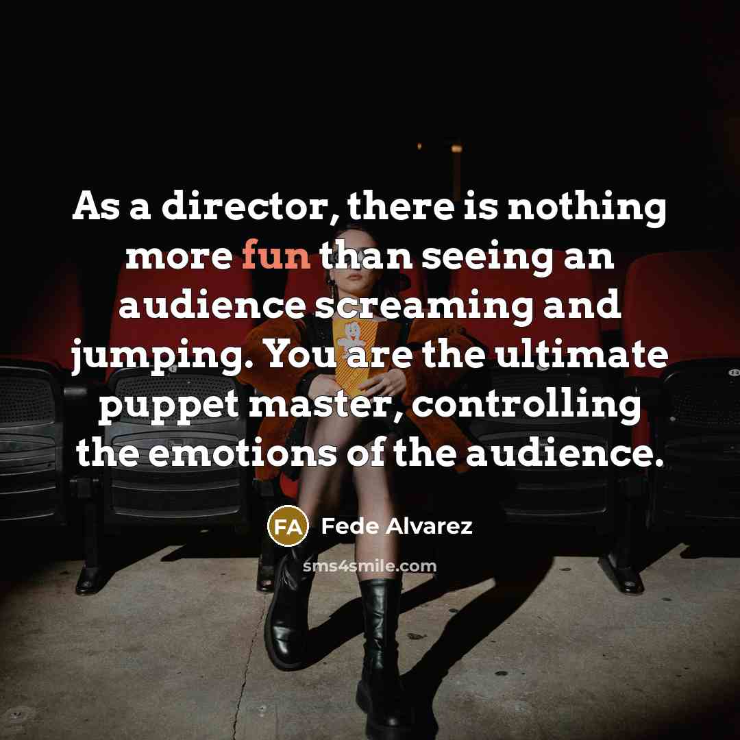 “As a director, there is nothing more fun than seeing…” quote by Fede Alvarez