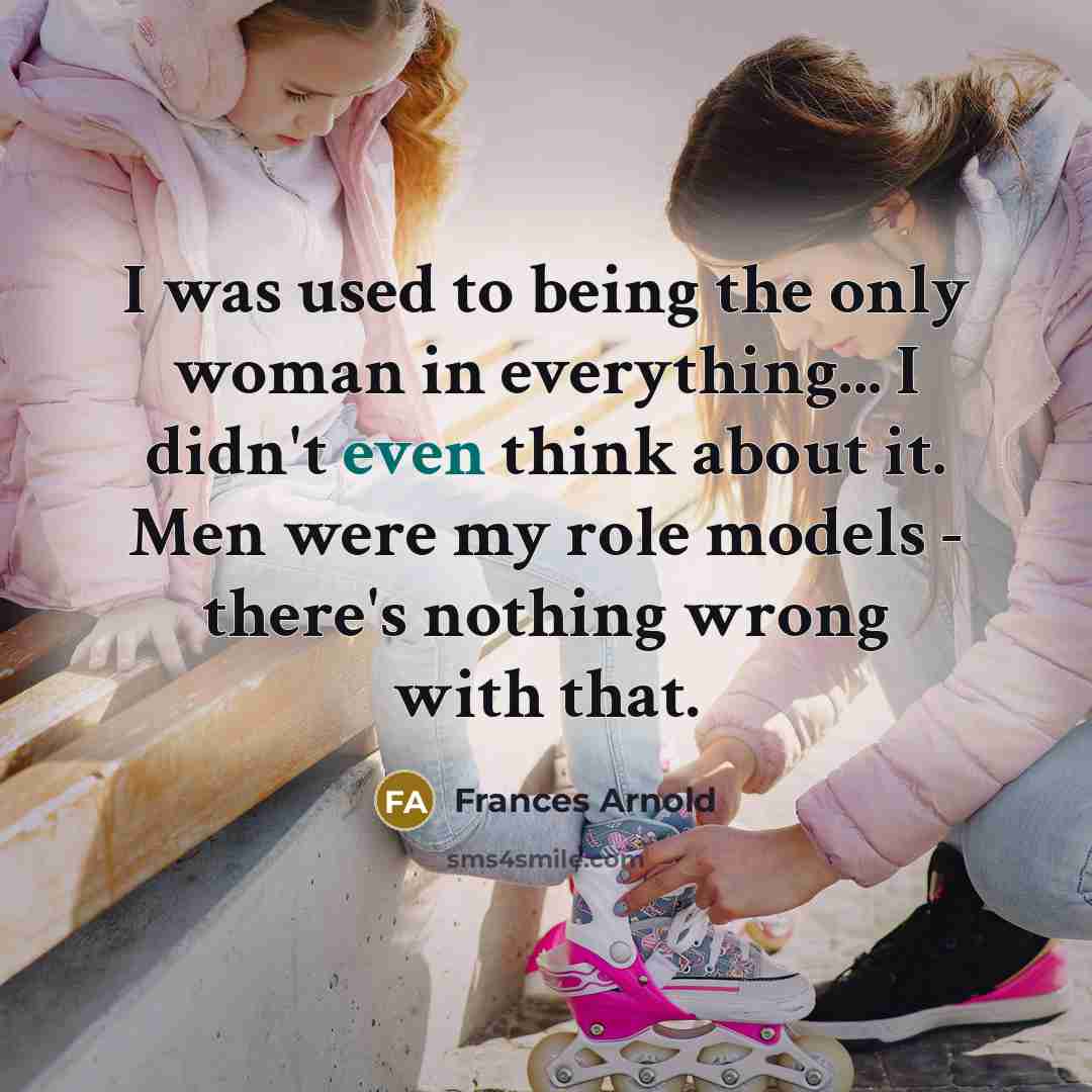 “I was used to being the only woman in everything...…” quote by Frances Arnold