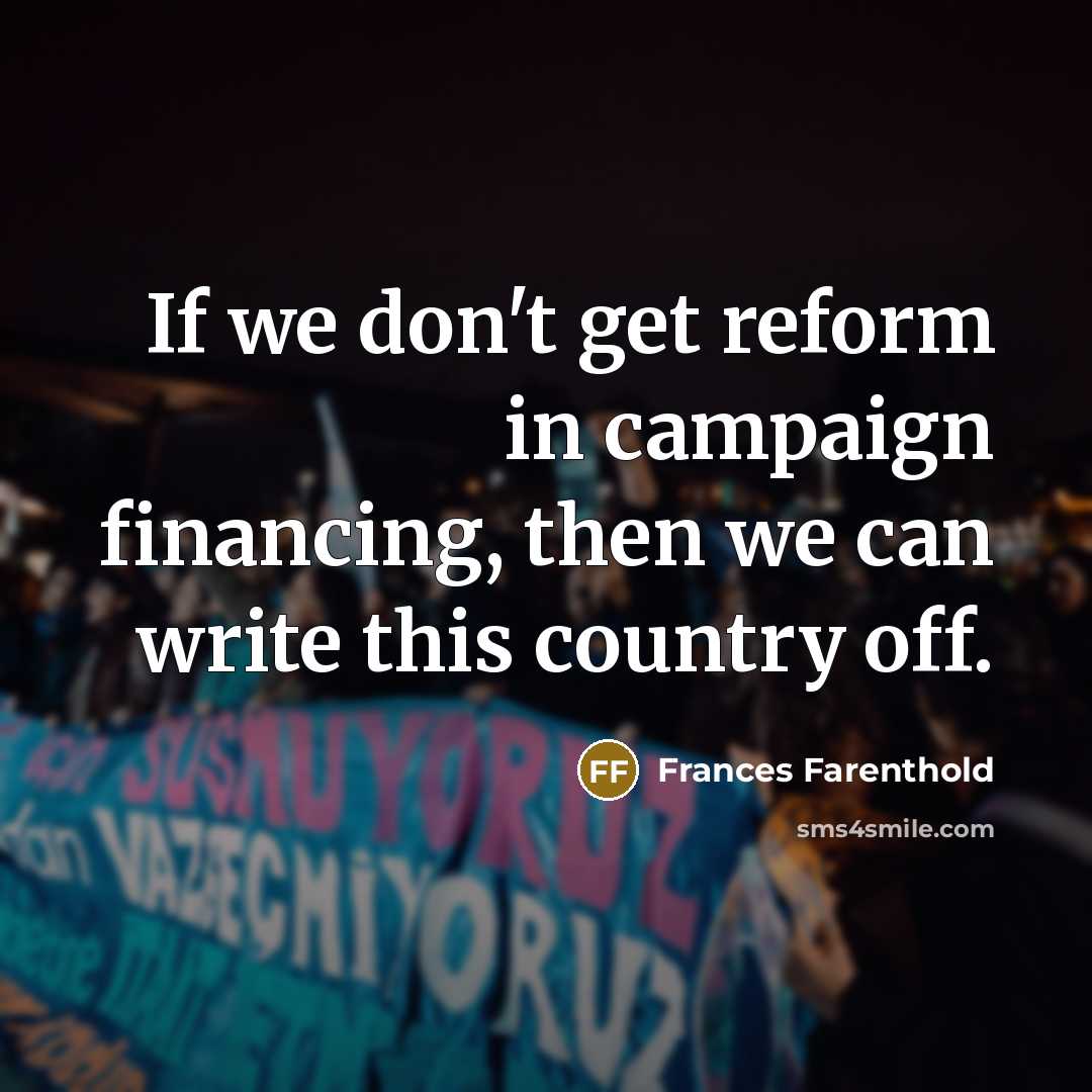 “If we don't get reform in campaign financing, then we…” quote by Frances Farenthold