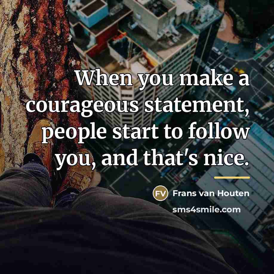 “When you make a courageous statement, people start to follow…” quote by Frans van Houten