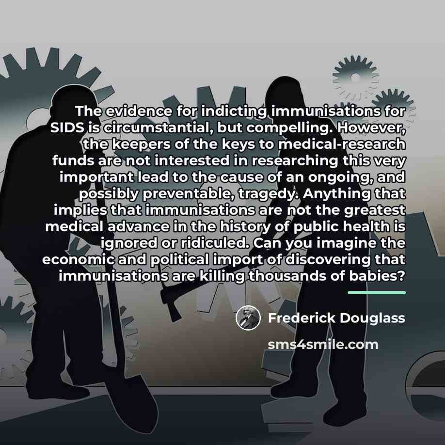 “The evidence for indicting immunisations for SIDS is circumstantial, but…” quote by Frederick Douglass