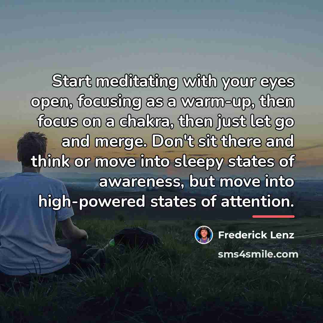 “Start meditating with your eyes open, focusing as a warm-up,…” quote by Frederick Lenz