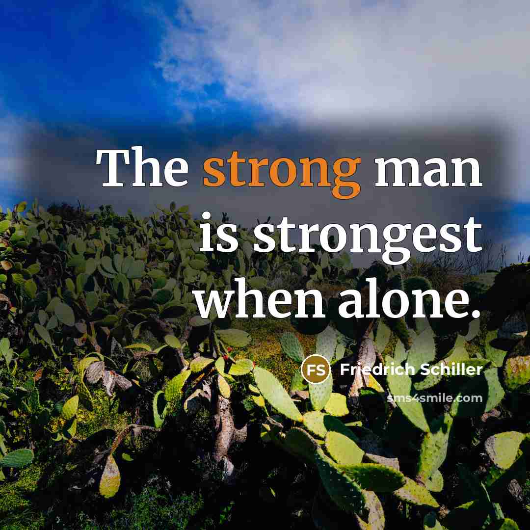 “The strong man is strongest when alone.…” quote by Friedrich Schiller