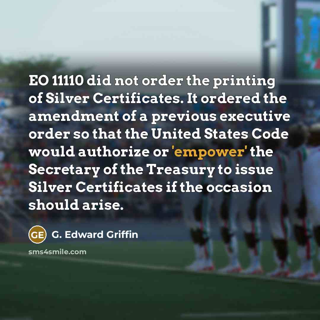 “EO 11110 did not order the printing of Silver Certificates.…” quote by G. Edward Griffin