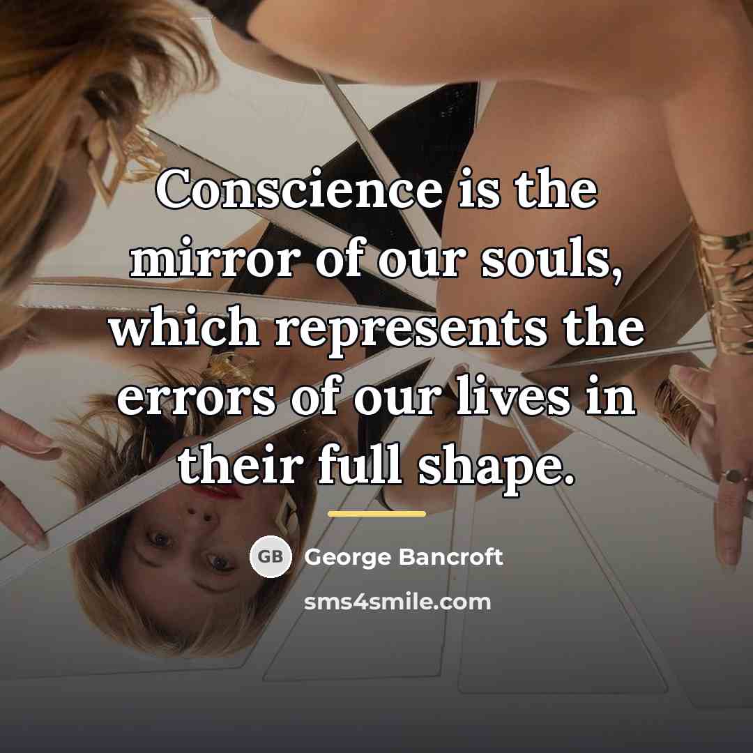 “Conscience is the mirror of our souls, which represents the…” quote by George Bancroft