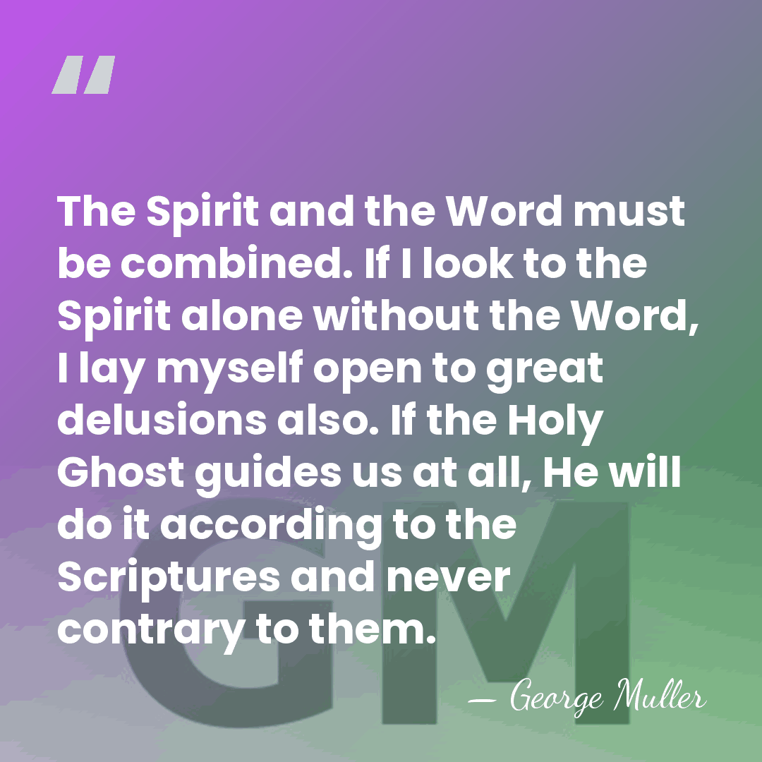 The Spirit and the Word must be combined. If I look to&hellip; - George Muller