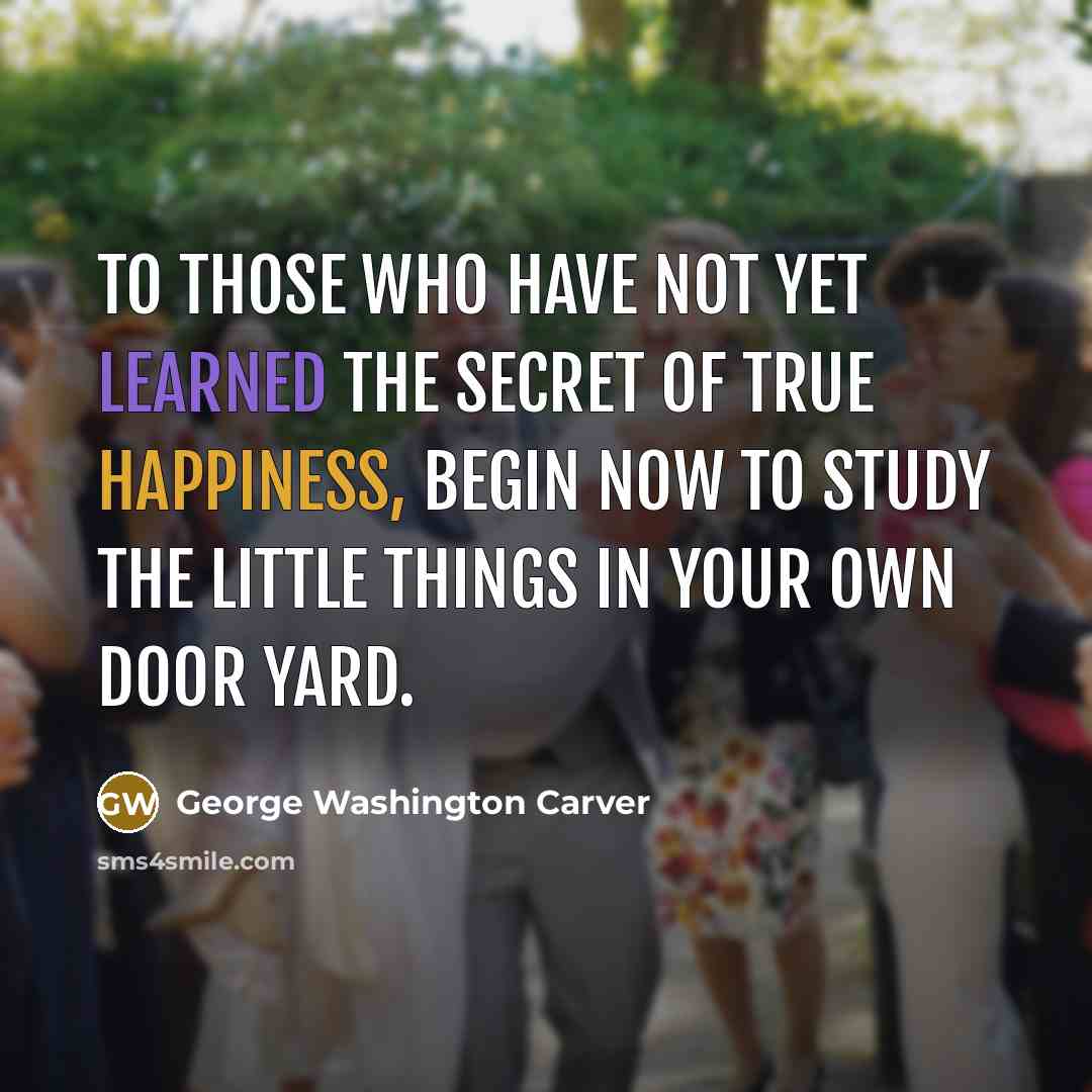 “To those who have not yet learned the secret of…” quote by George Washington Carver