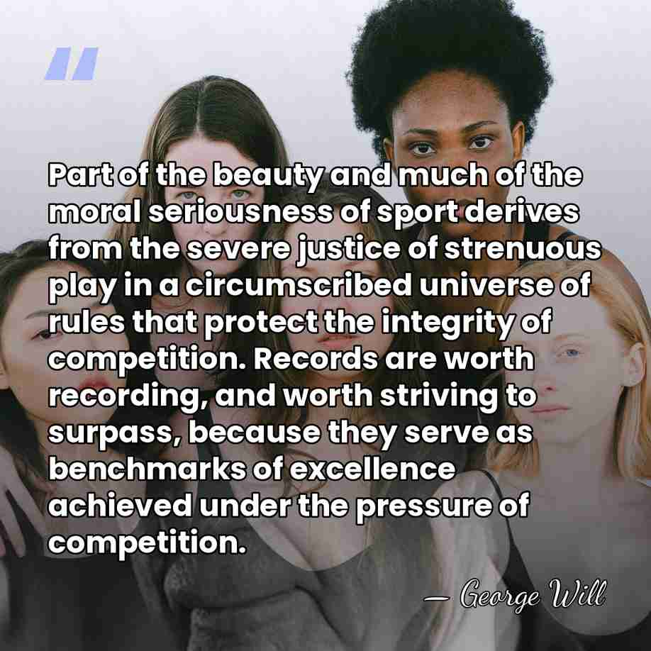 Part of the beauty and much of the moral seriousness of sport&hellip; - George Will