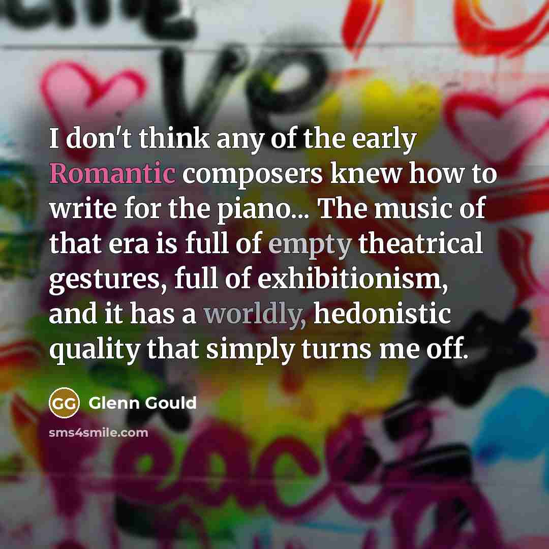 “I don't think any of the early Romantic composers knew…” quote by Glenn Gould