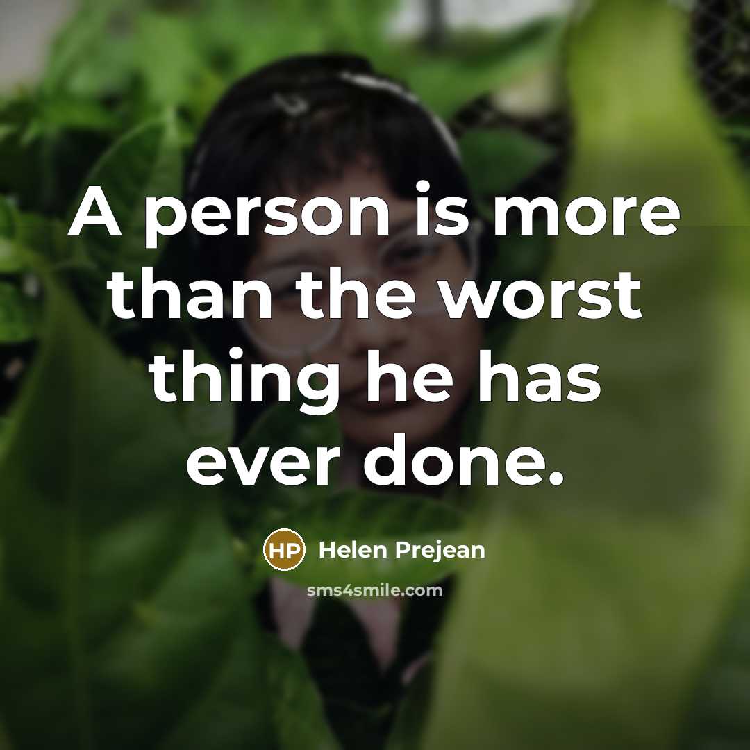 “A person is more than the worst thing he has ever done.” quote by Helen Prejean
