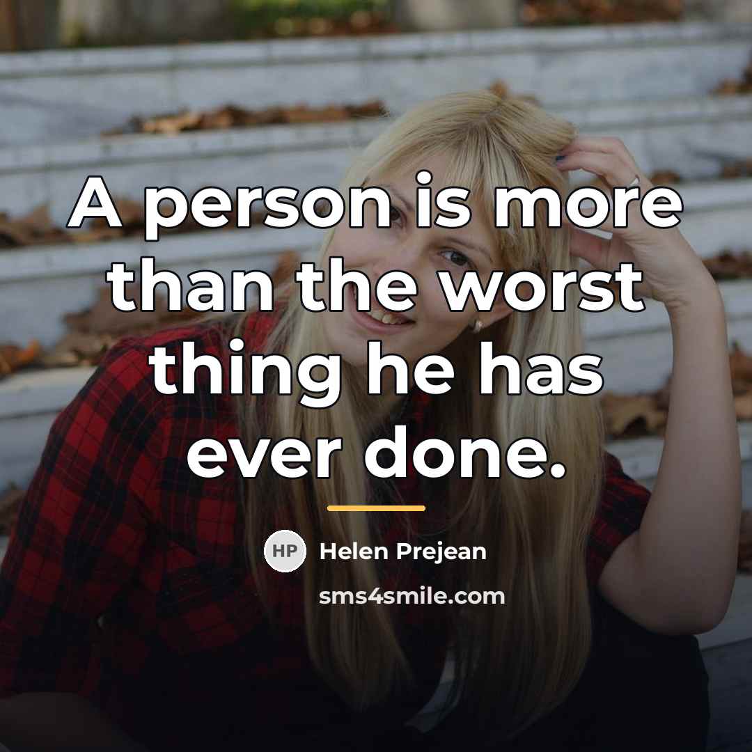 “A person is more than the worst thing he has…” quote by Helen Prejean