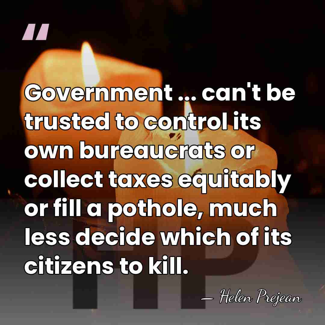 Government ... can't be trusted to control its own bureaucrats or collect&hellip; - Helen Prejean