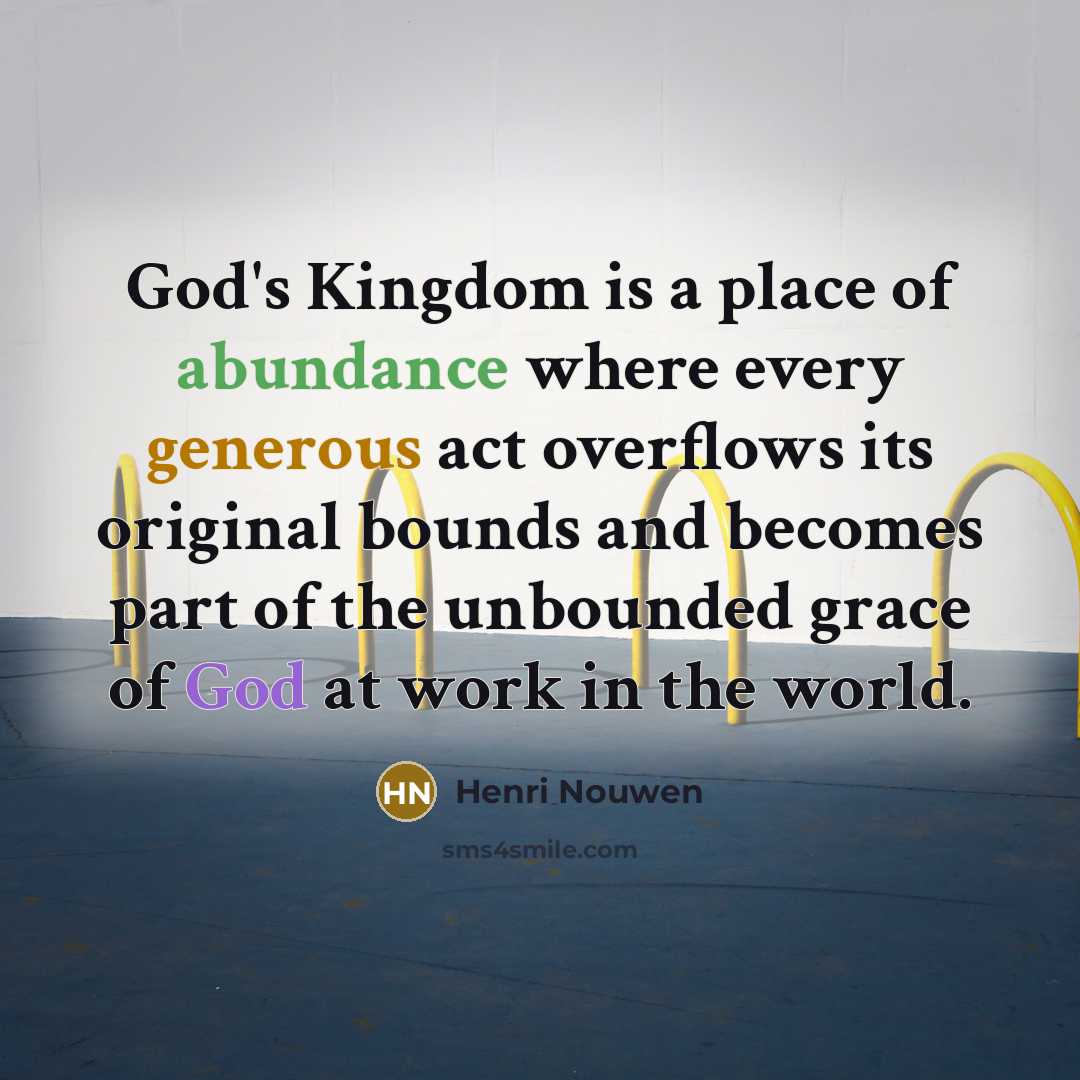 “God's Kingdom is a place of abundance where every generous…” quote by Henri Nouwen