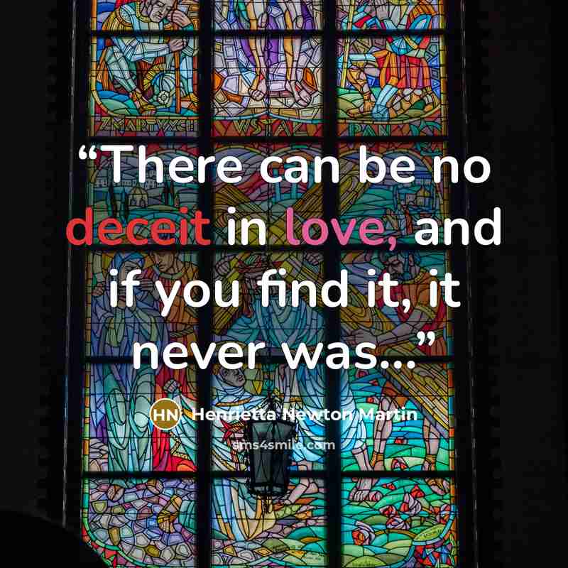 “There can be no deceit in love, and if you find it, it never was...” quote by Henrietta Newton Martin