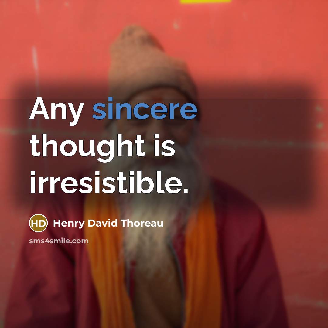 “Any sincere thought is irresistible.…” quote by Henry David Thoreau