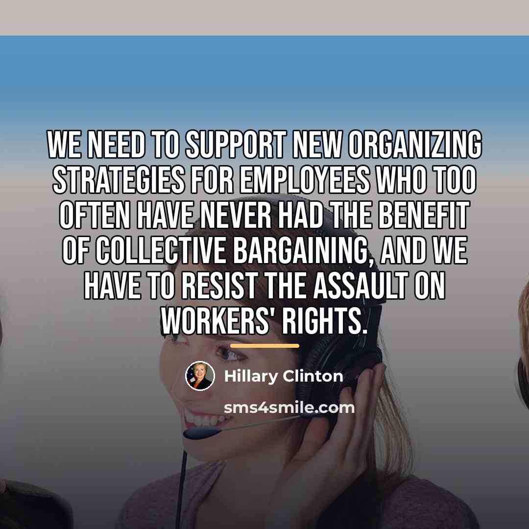 “We need to support new organizing strategies for employees who…” quote by Hillary Clinton