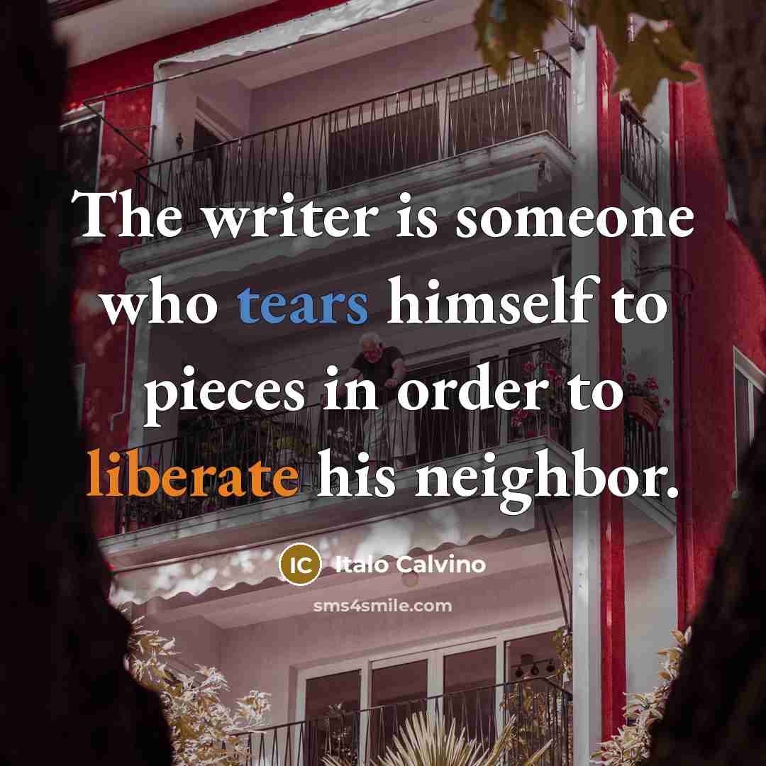 “The writer is someone who tears himself to pieces in…” quote by Italo Calvino