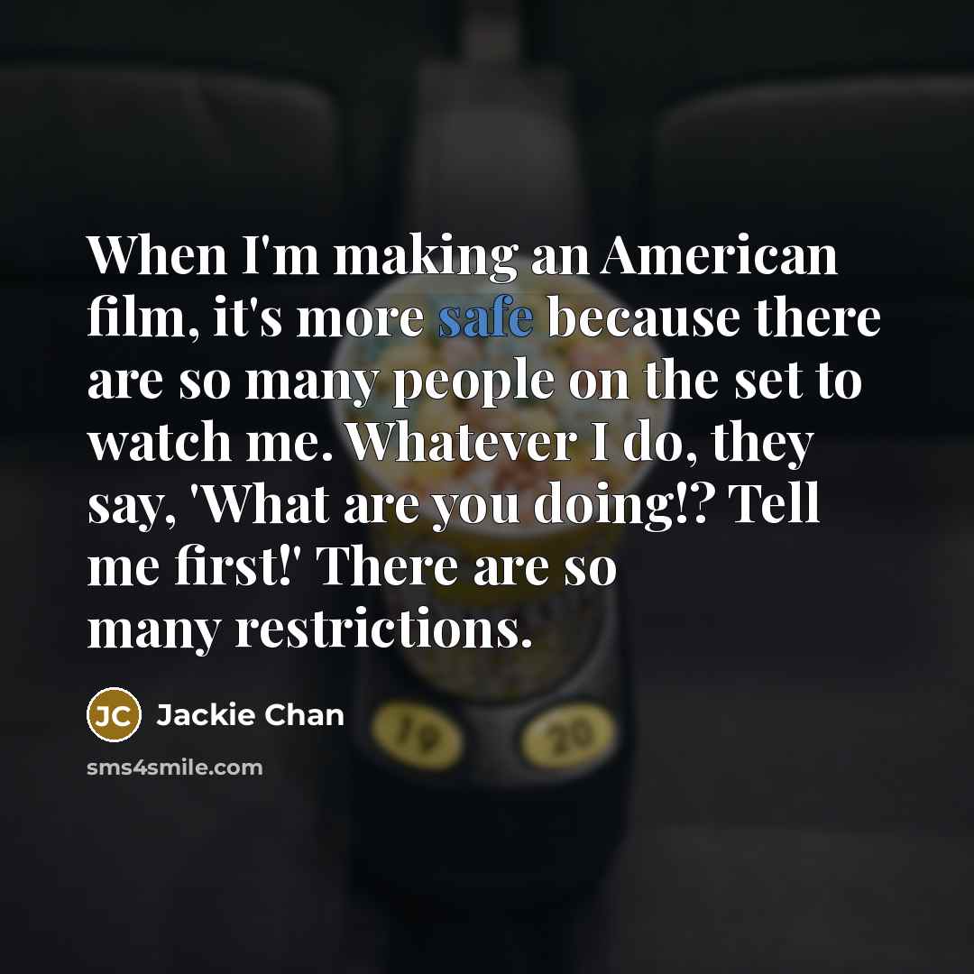 “When I'm making an American film, it's more safe because…” quote by Jackie Chan