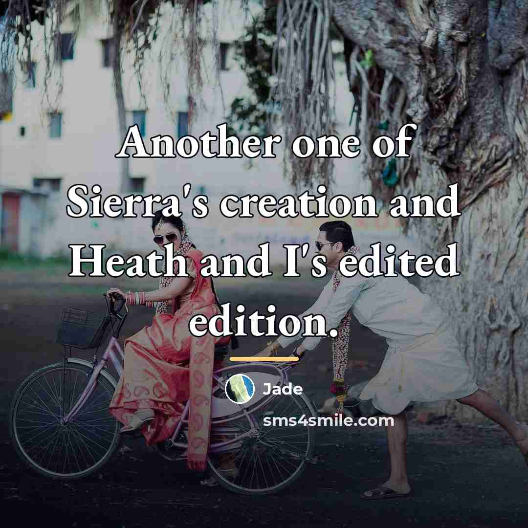 “Another one of Sierra's creation and Heath and I's edited…” quote by Jade