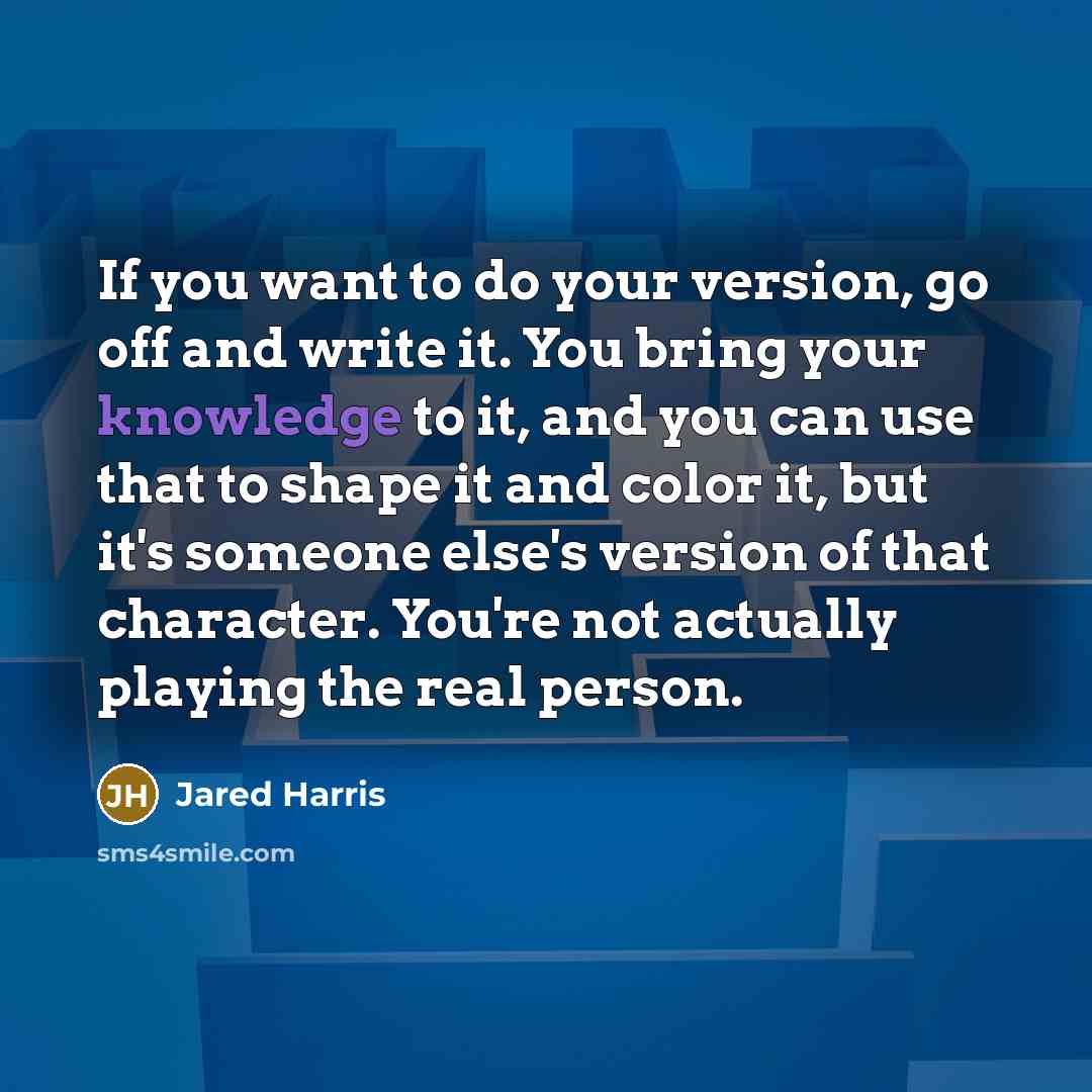 “If you want to do your version, go off and…” quote by Jared Harris