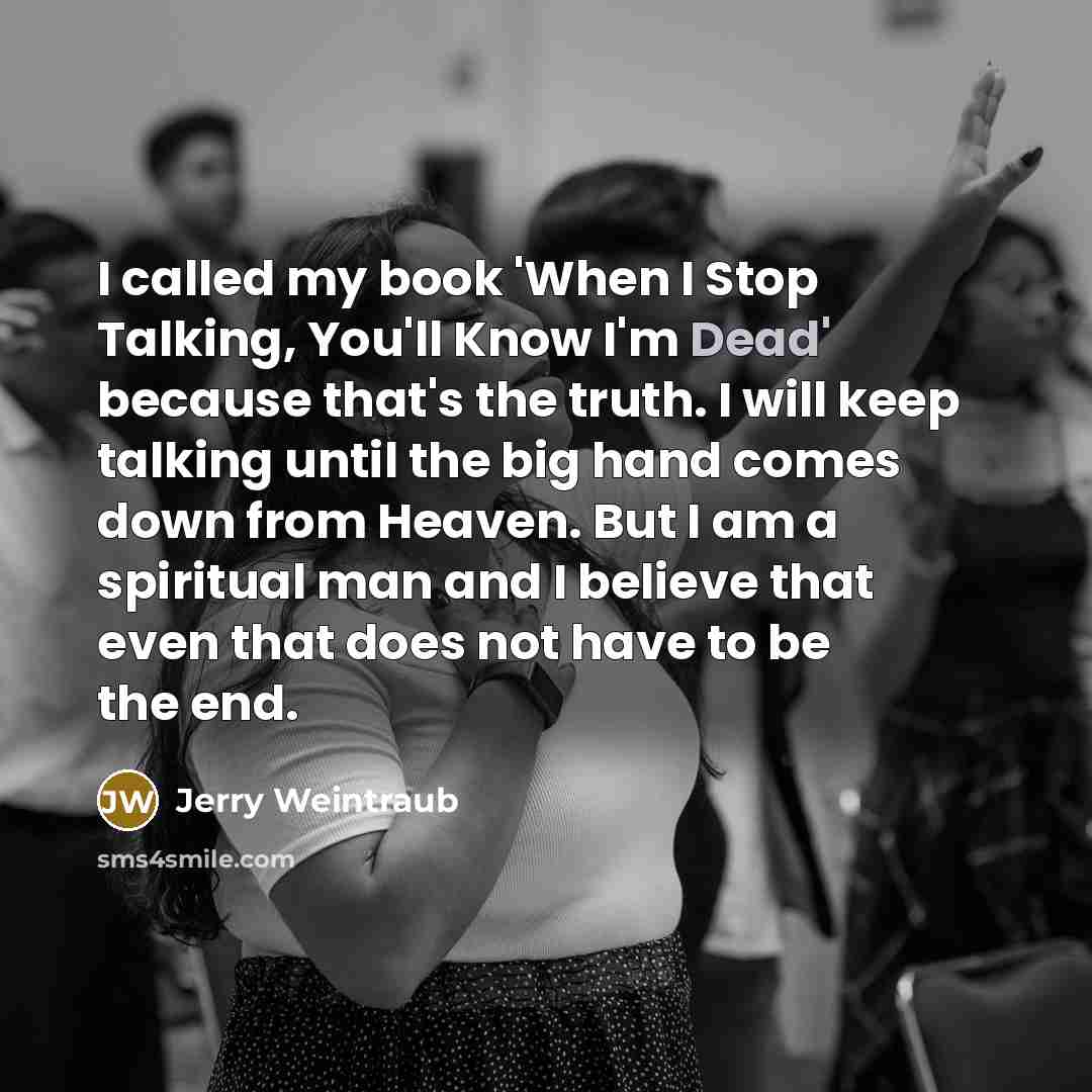 “I called my book 'When I Stop Talking, You'll Know…” quote by Jerry Weintraub