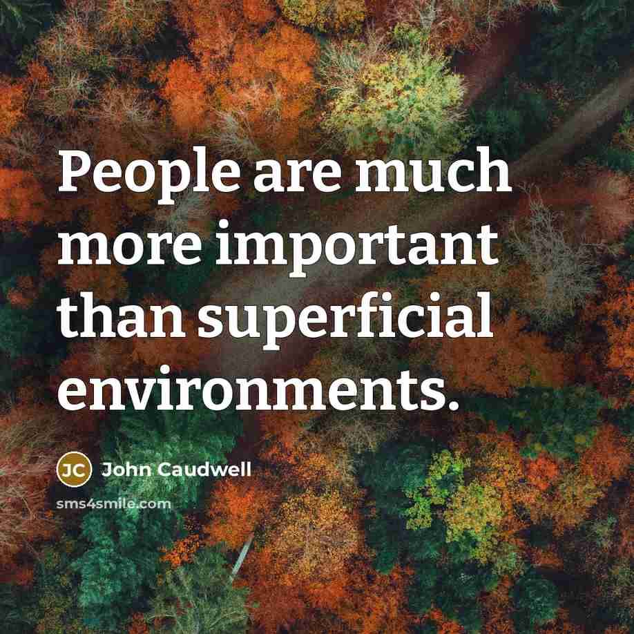 “People are much more important than superficial environments.…” quote by John Caudwell