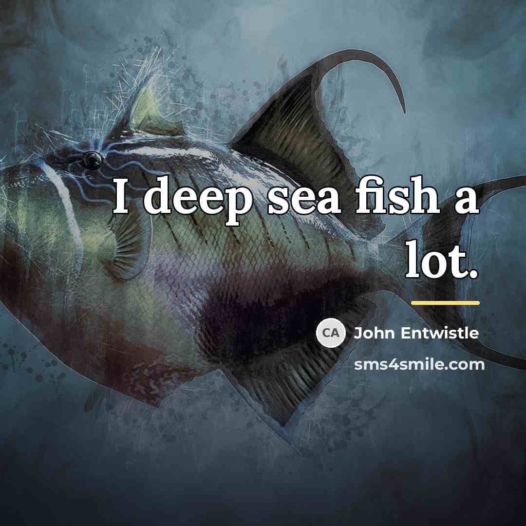 “I deep sea fish a lot.…” quote by John Entwistle