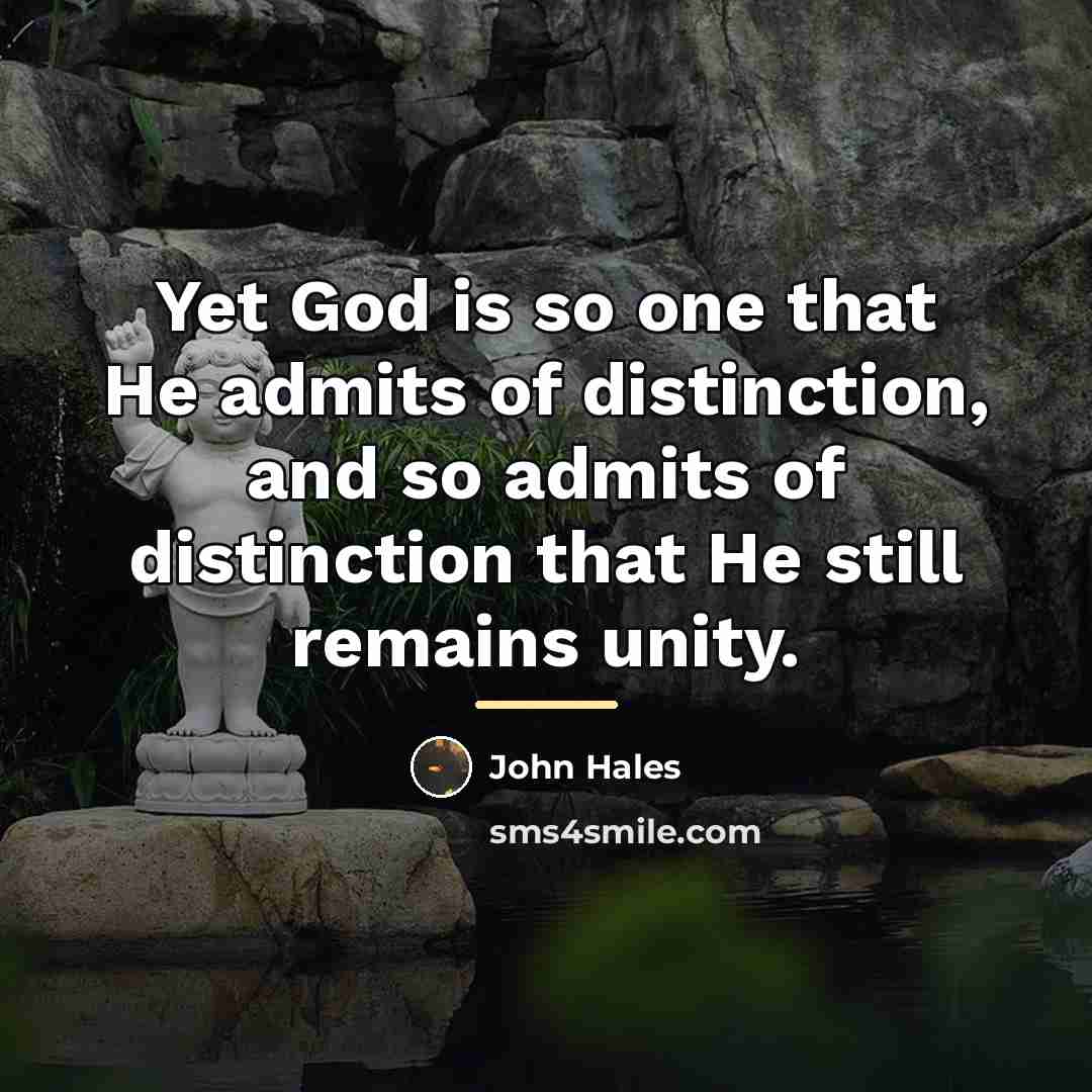 “Yet God is so one that He admits of distinction,…” quote by John Hales