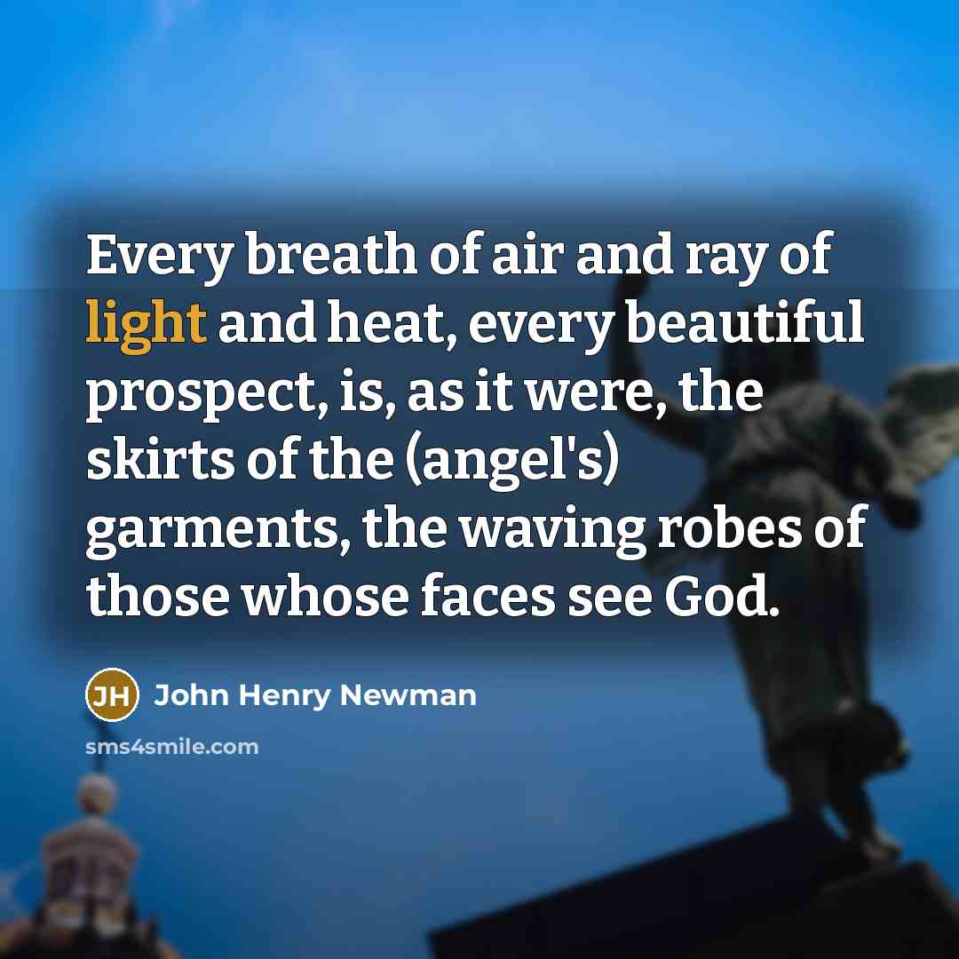 “Every breath of air and ray of light and heat,…” quote by John Henry Newman