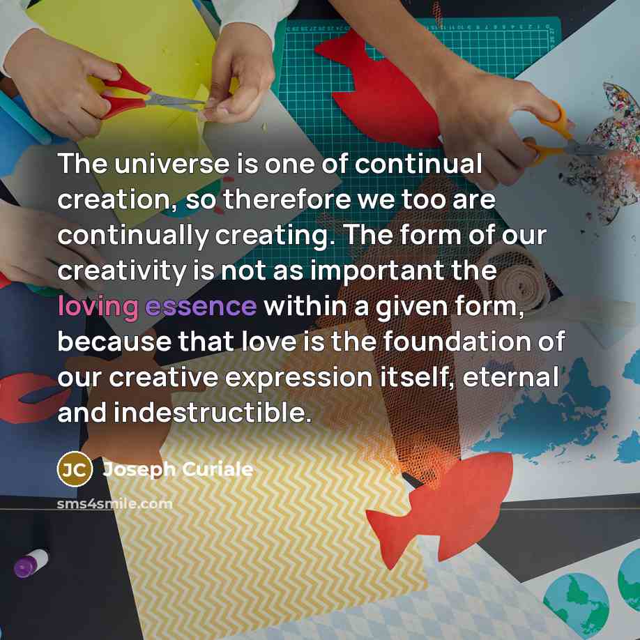 “The universe is one of continual creation, so therefore we…” quote by Joseph Curiale