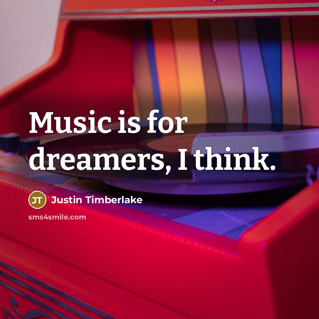 “Music is for dreamers, I think.…” quote by Justin Timberlake