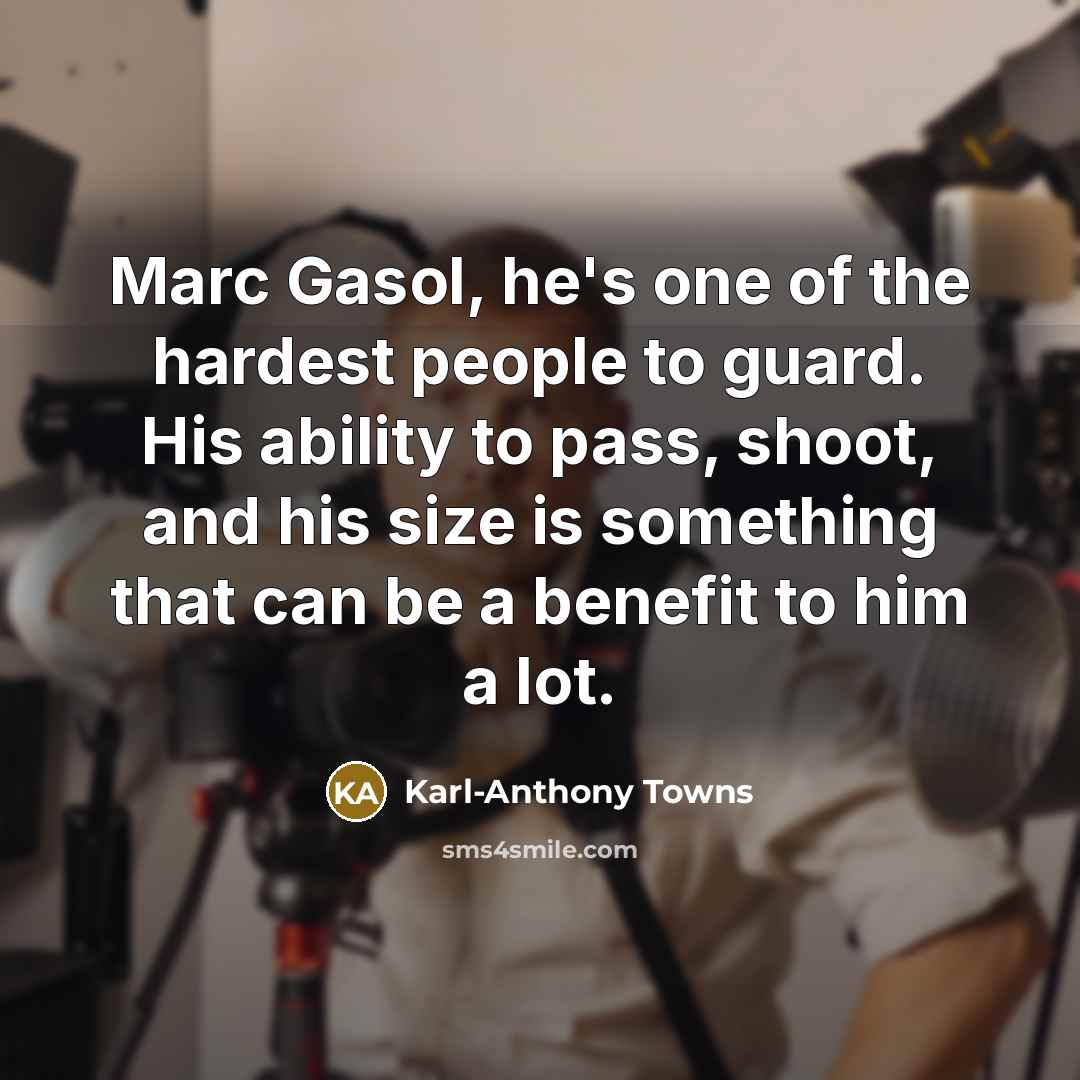 “Marc Gasol, he's one of the hardest people to guard.…” quote by Karl-Anthony Towns